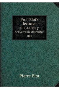 Prof. Blot's lectures on cookery delivered in Mercantile Hall