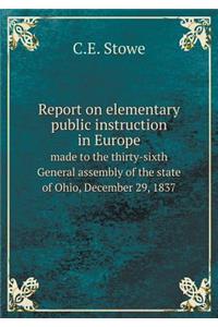 Report on Elementary Public Instruction in Europe Made to the Thirty-Sixth General Assembly of the State of Ohio, December 29, 1837