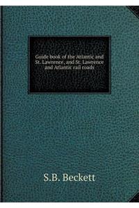 Guide book of the Atlantic and St. Lawrence, and St. Lawrence and Atlantic rail roads