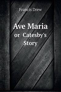 Ave Maria or Catesby's Story
