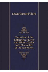 Narratives of the sufferings of Lewis and Milton Clarke sons of a soldier of the revolution