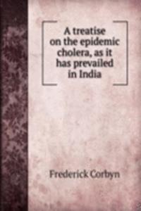 treatise on the epidemic cholera, as it has prevailed in India