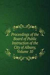 Proceedings of the Board of Public Instruction of the City of Albany, Volume 10