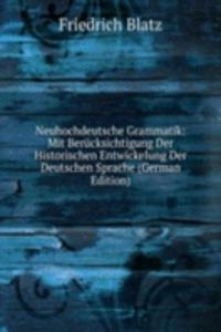 Neuhochdeutsche Grammatik: Mit Berucksichtigung Der Historischen Entwickelung Der Deutschen Sprache (German Edition)