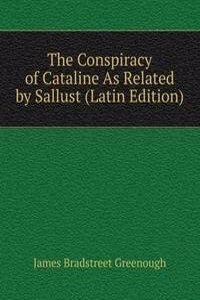 Conspiracy of Cataline As Related by Sallust (Latin Edition)