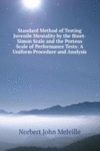 Standard Method of Testing Juvenile Mentality by the Binet-Simon Scale and the Porteus Scale of Performance Tests: A Uniform Procedure and Analysis