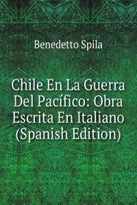 Chile En La Guerra Del Pacifico: Obra Escrita En Italiano (Spanish Edition)