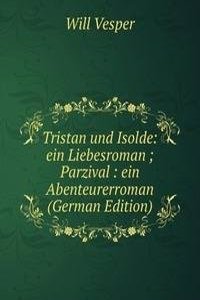 Tristan und Isolde: ein Liebesroman ; Parzival : ein Abenteurerroman (German Edition)