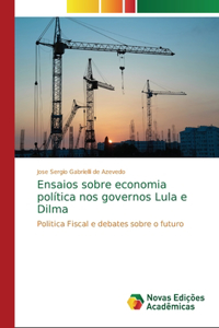 Ensaios sobre economia política nos governos Lula e Dilma