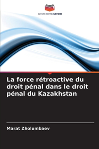 La force rétroactive du droit pénal dans le droit pénal du Kazakhstan