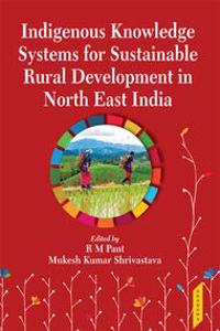 Indigenous Knowledge Systems for Sustainable Rural Development in North East India