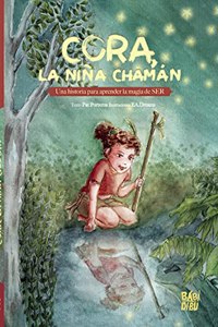Cora, la nina Chaman: Una historia para aprender la magia de SER