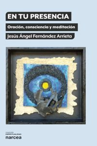 En tu presencia: Oracion, consciencia y meditacion (Espiritualidad) (Spanish Edition)