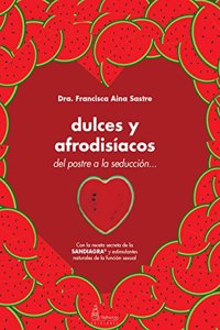 DULCES Y AFRODISIACOS: Del postre a la seduccion (Spanish Edition)