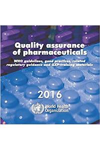 Quality Assurance of Pharmaceuticals 2016: Who Guidelines, Related Guidance and Gxp Training Materials