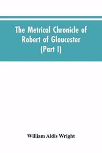 metrical chronicle of Robert of Gloucester (Part I)