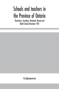 Schools and teachers in the Province of Ontario; Elementary, Secondary, Vocational, Normal and Model Schools November 1932