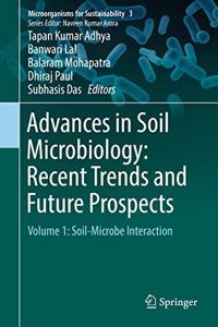 Advances in Soil Microbiology: Recent Trends and Future Prospects: Volume 1: Soil-Microbe Interaction