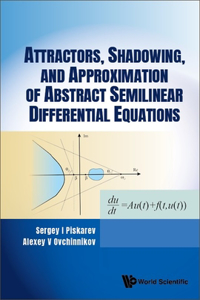 Attractors, Shadowing, and Approximation of Abstract Semilinear Differential Equations