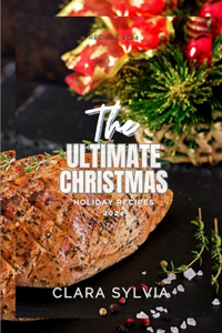 The Ultimate Christmas Holiday Recipes 2024