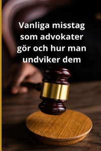 Vanliga misstag som advokater gör och hur man undviker dem