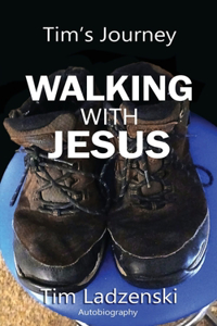 Tim's Journey - Walking With Jesus