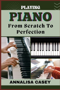 Playing Piano from Scratch to Perfection