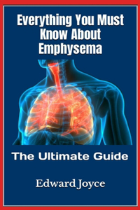 Everything You Must Know About Emphysema