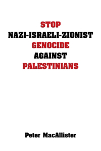 Stop Nazi-Israeli-Zionist Genocide Against Palestinians