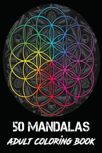 Mandalas Adults Coloring Book: An Adult coloring book featuring 50 of the world most beautiful flower mandalas for stress relief and relaxation (Mandala Coloring books)