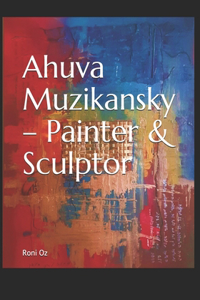 Ahuva Muzikansky - Painter & Sculptor