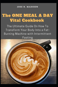 The ONE MEAL A DAY Vital Cookbook