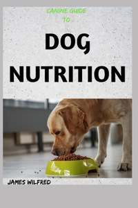 Canine Guide to Dog Nutrition