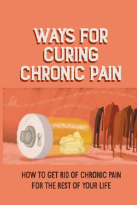 Ways For Curing Chronic Pain