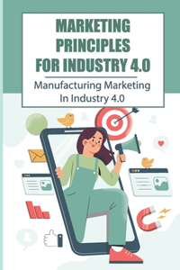 Marketing Principles For Industry 4.0