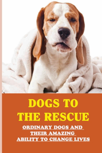Dogs To The Rescue