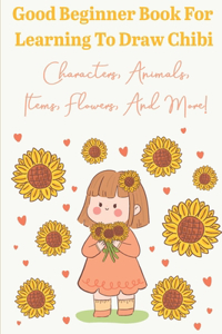 Good Beginner Book For Learning To Draw Chibi Characters, Animals, Items, Flowers, And More