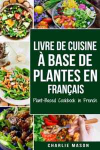 Livre De Cuisine À Base De Plantes En Français/ Plant-based Cookbook In French