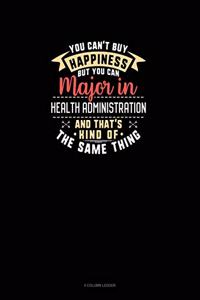 You Can't Buy Happiness But You Can Major In Health Administration and That's Kind Of The Same Thing