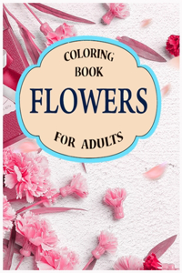 flowers coloring book for adults: A Stress Relieving Flower Designs for Relaxation