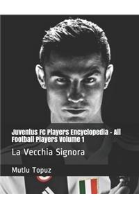 Juventus FC Players Encyclopedia - All Football Players Volume 1