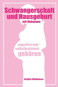 Schwangerschaft und Hausgeburt mit Hebamme - angstfrei und selbstbestimmt gebären