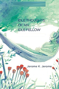 Idle Thoughts of an Idle Fellow Illustrated