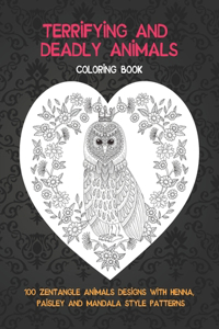 Terrifying and Deadly Animals - Coloring Book - 100 Zentangle Animals Designs with Henna, Paisley and Mandala Style Patterns