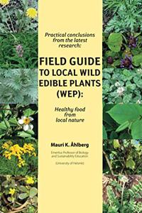 Practical conclusions from the latest research: Field Guide to Local Wild Edible Plants (WEP): Healthy food from local nature