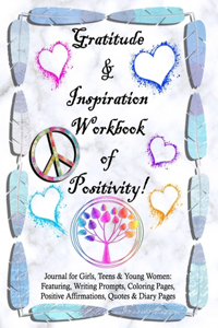 Gratitude and Inspiration Workbook of Positivity! Journal for Girls, Teens & Young Women