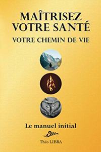 Maîtrisez votre Santé, votre Chemin de Vie