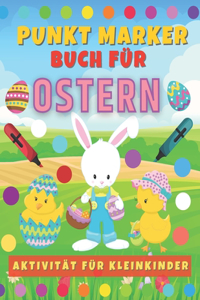 Punkt Marker Buch für Ostern. Aktivität für Kleinkinder.: Malbuch für Jungen und Mädchen ab 2 jahre. Süße Ostermotive mit Osterhase, Ostereiern und Osterküken.