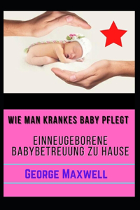 Wie Man Krankes Baby Pflegt! EINNeugeborene Babybetreuung Zu Hause