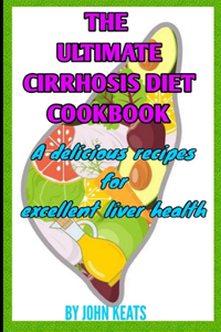 The Ultimate Cirrhosis Diet Cookbook